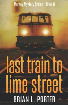 Last Train to Lime Street (Mersey Murder Mysteries) Paperback  November 10, 2018